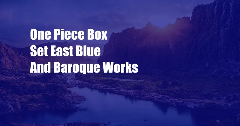 One Piece Box Set East Blue And Baroque Works