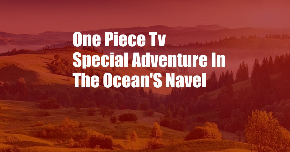 One Piece Tv Special Adventure In The Ocean'S Navel