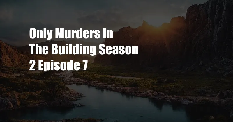 Only Murders In The Building Season 2 Episode 7