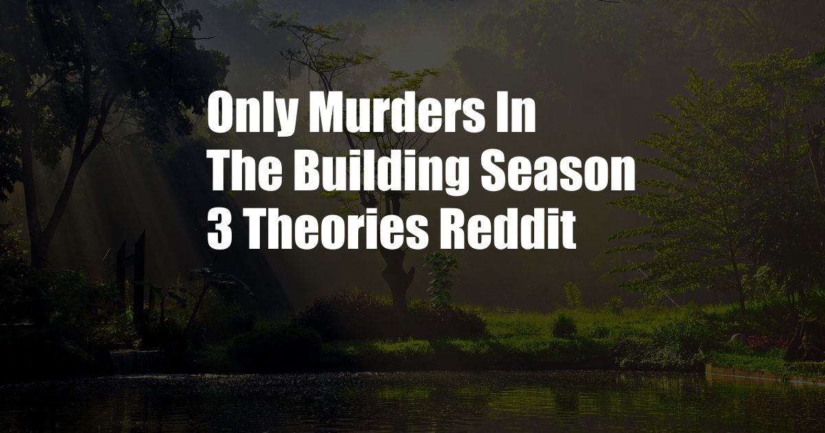 Only Murders In The Building Season 3 Theories Reddit