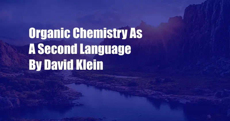 Organic Chemistry As A Second Language By David Klein