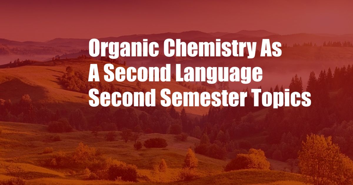Organic Chemistry As A Second Language Second Semester Topics