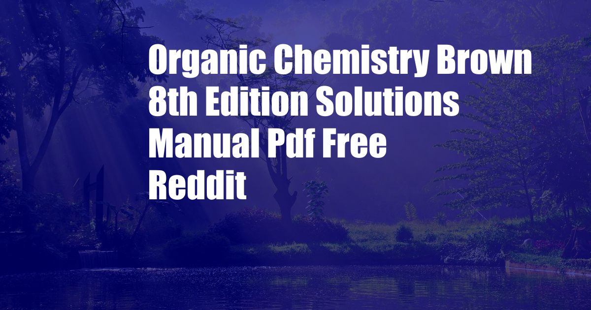 Organic Chemistry Brown 8th Edition Solutions Manual Pdf Free Reddit