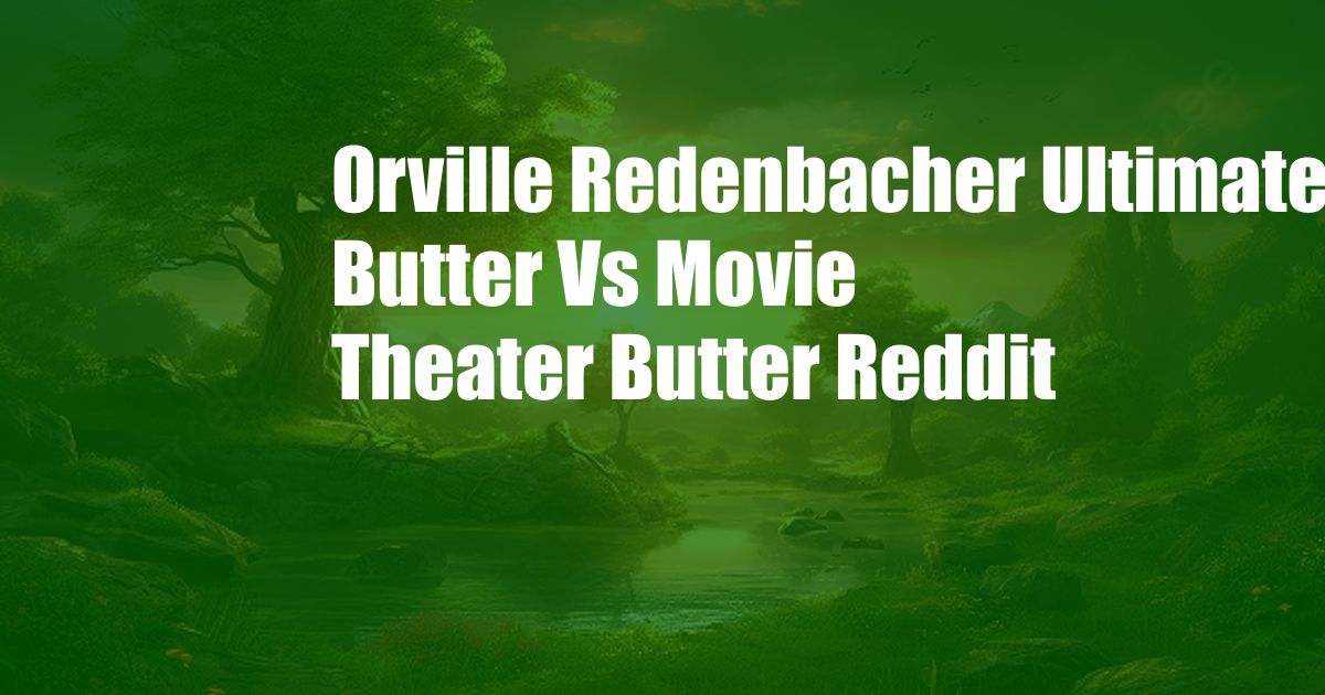 Orville Redenbacher Ultimate Butter Vs Movie Theater Butter Reddit