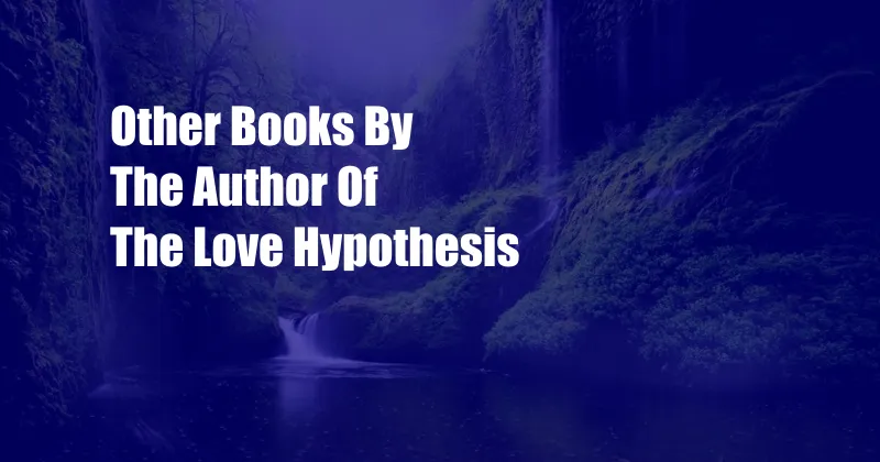 Other Books By The Author Of The Love Hypothesis