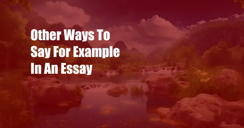 Other Ways To Say For Example In An Essay