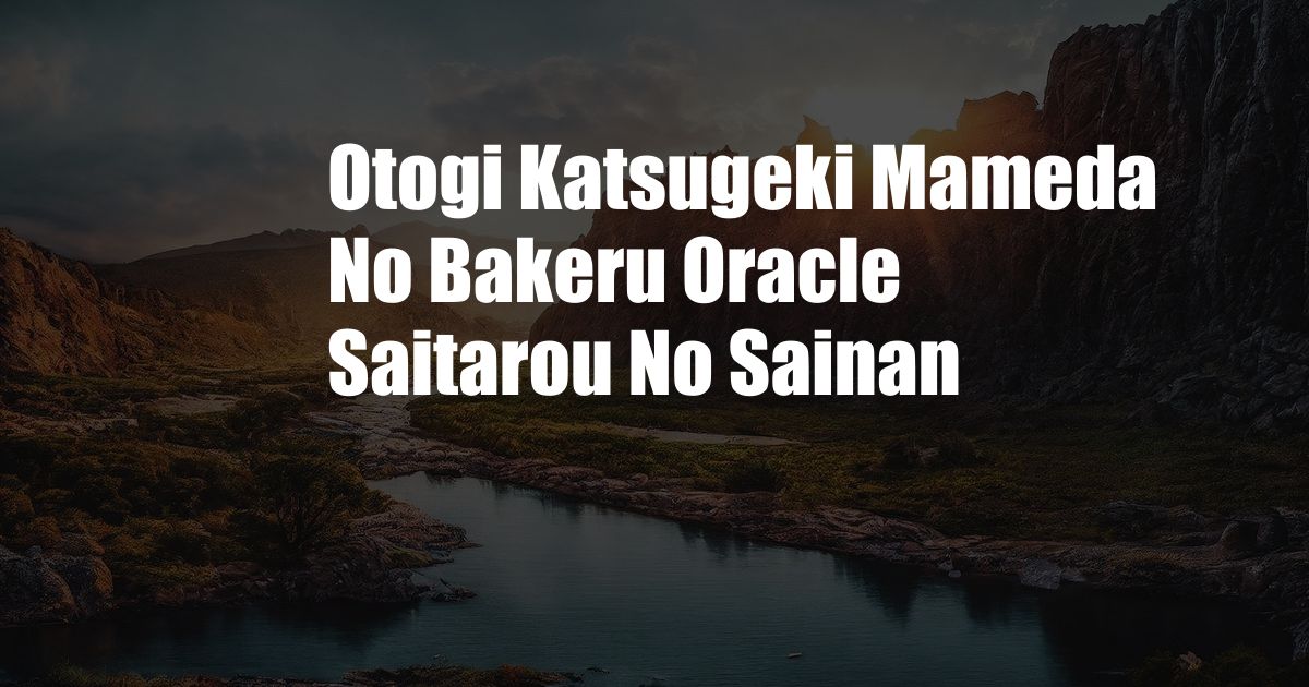 Otogi Katsugeki Mameda No Bakeru Oracle Saitarou No Sainan