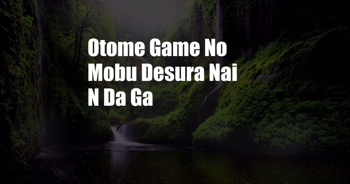 Otome Game No Mobu Desura Nai N Da Ga