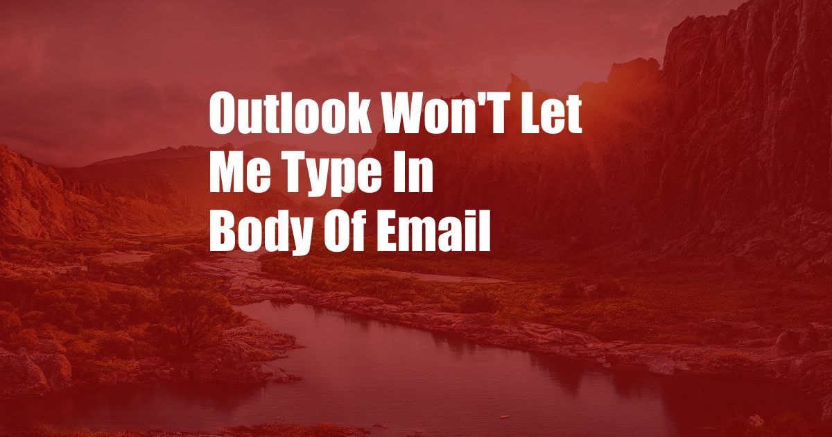 Outlook Won'T Let Me Type In Body Of Email