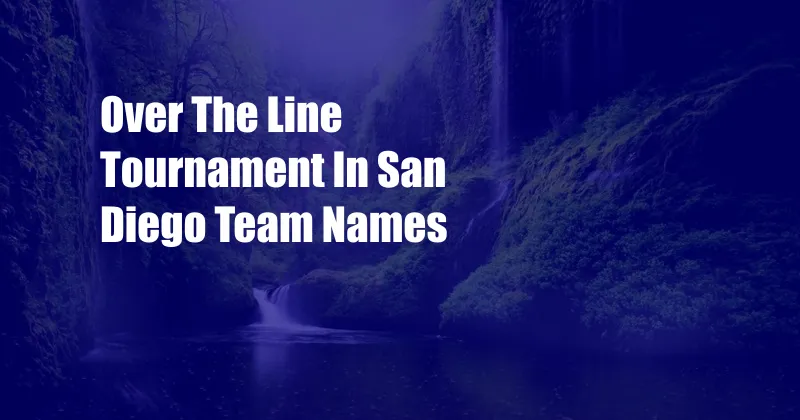 Over The Line Tournament In San Diego Team Names