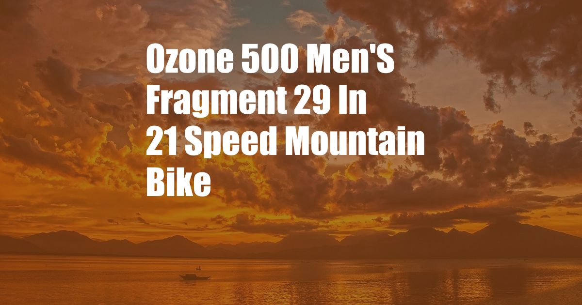 Ozone 500 Men'S Fragment 29 In 21 Speed Mountain Bike