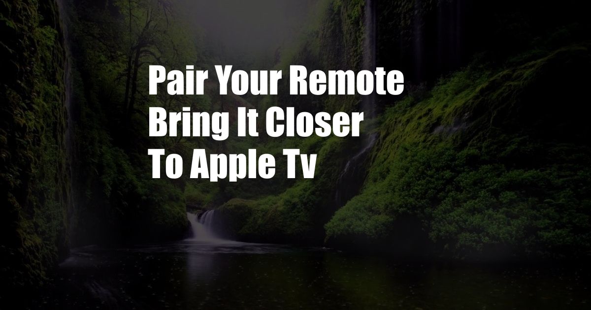 Pair Your Remote Bring It Closer To Apple Tv