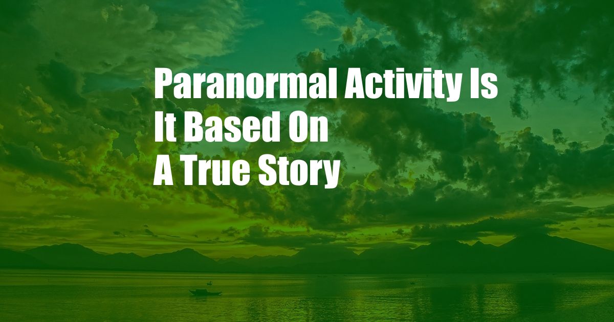 Paranormal Activity Is It Based On A True Story