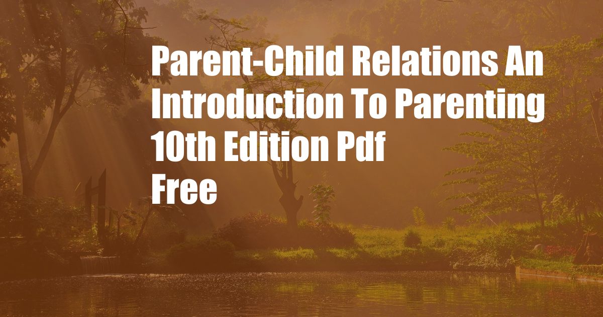 Parent-Child Relations An Introduction To Parenting 10th Edition Pdf Free