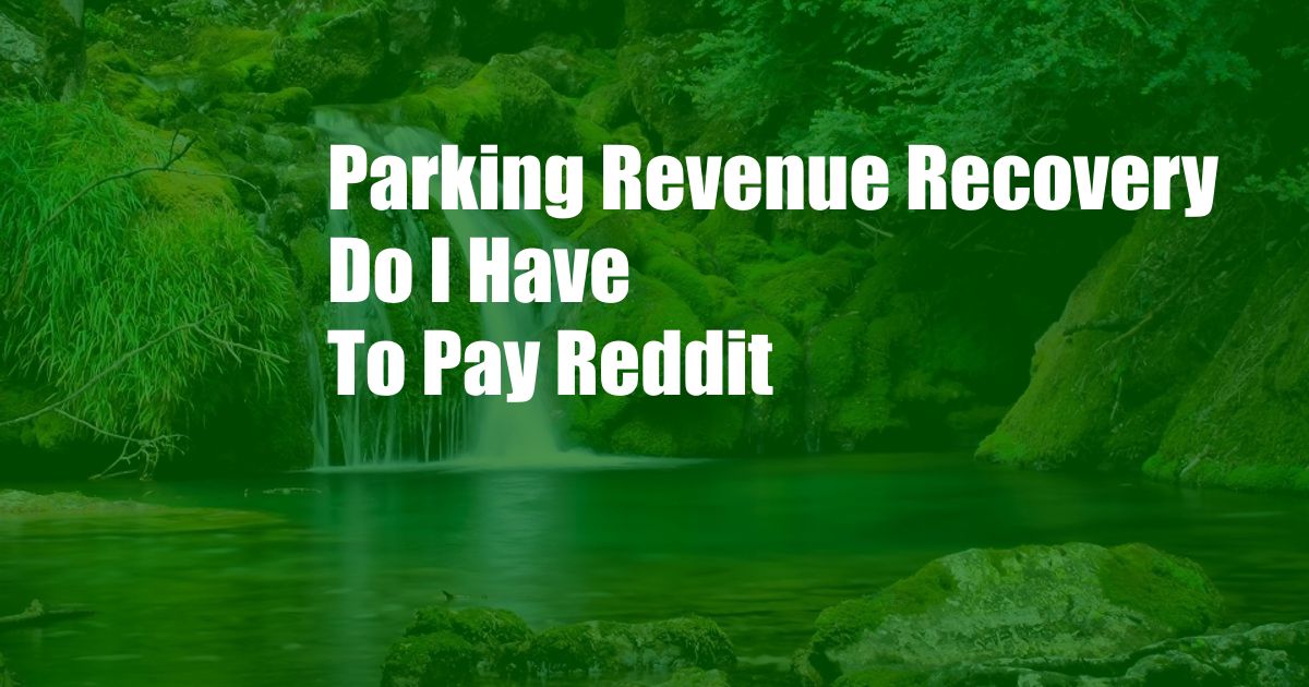 Parking Revenue Recovery Do I Have To Pay Reddit