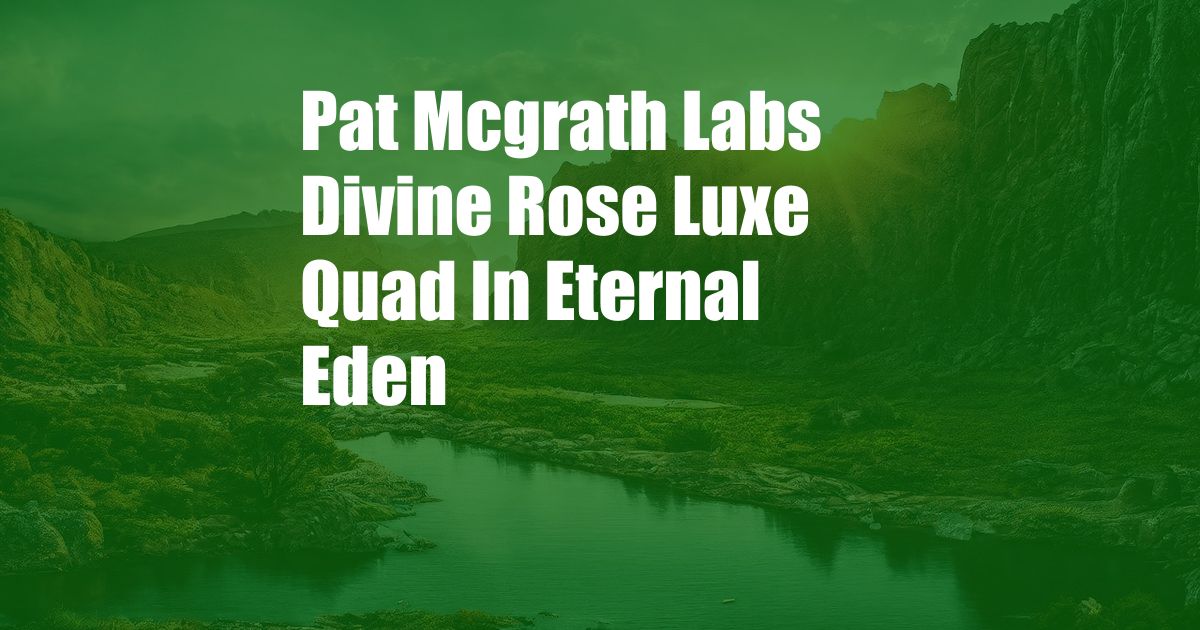 Pat Mcgrath Labs Divine Rose Luxe Quad In Eternal Eden