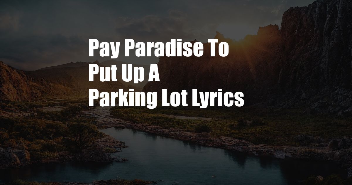 Pay Paradise To Put Up A Parking Lot Lyrics
