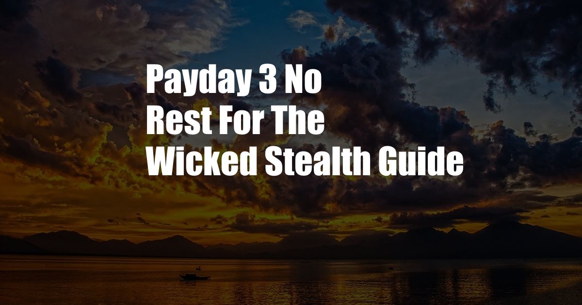 Payday 3 No Rest For The Wicked Stealth Guide