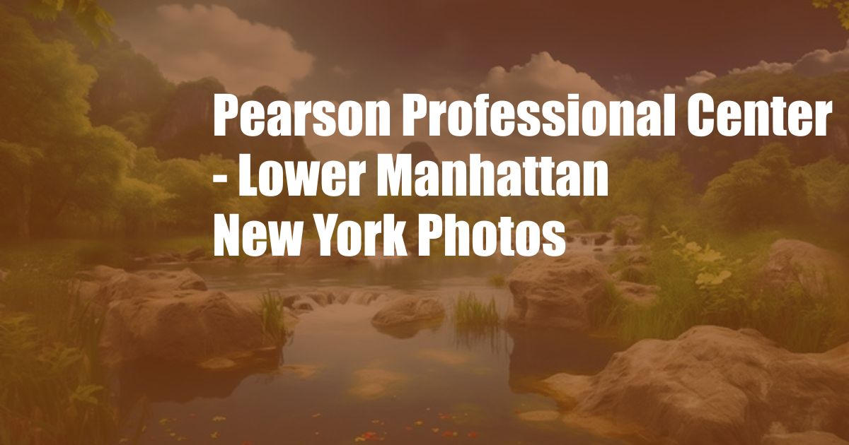 Pearson Professional Center - Lower Manhattan New York Photos