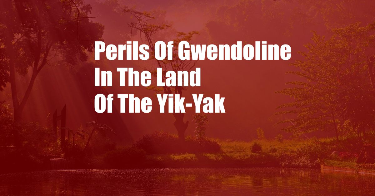 Perils Of Gwendoline In The Land Of The Yik-Yak