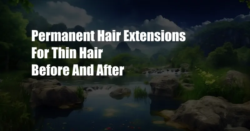 Permanent Hair Extensions For Thin Hair Before And After