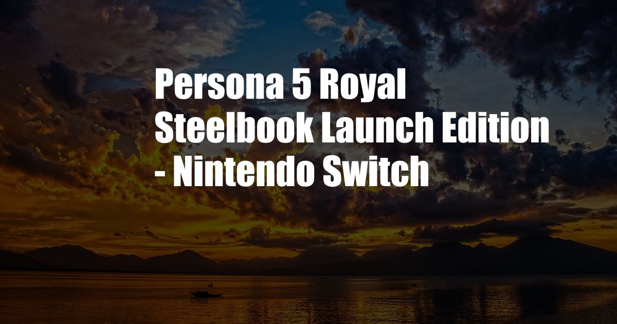 Persona 5 Royal Steelbook Launch Edition - Nintendo Switch