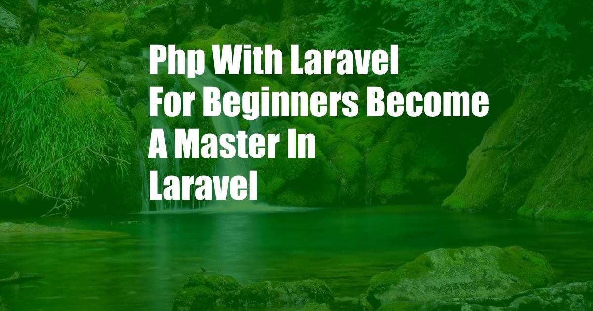 Php With Laravel For Beginners Become A Master In Laravel