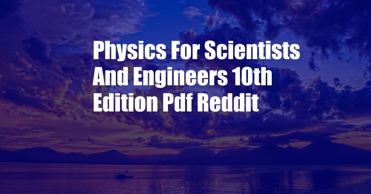 Physics For Scientists And Engineers 10th Edition Pdf Reddit