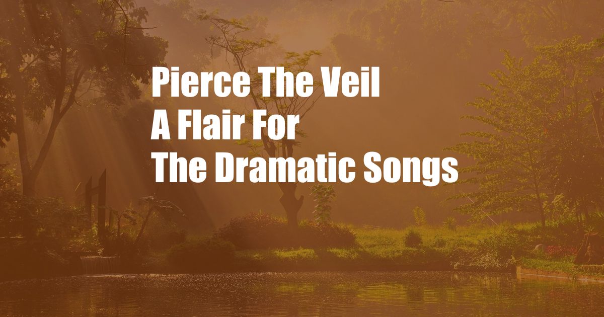 Pierce The Veil A Flair For The Dramatic Songs