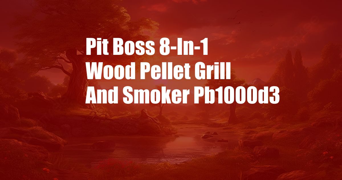 Pit Boss 8-In-1 Wood Pellet Grill And Smoker Pb1000d3