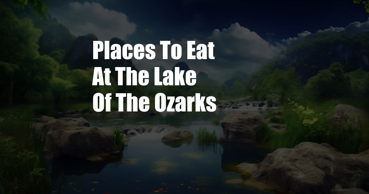 Places To Eat At The Lake Of The Ozarks