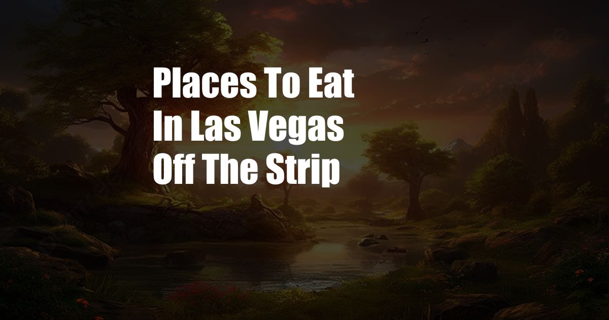 Places To Eat In Las Vegas Off The Strip