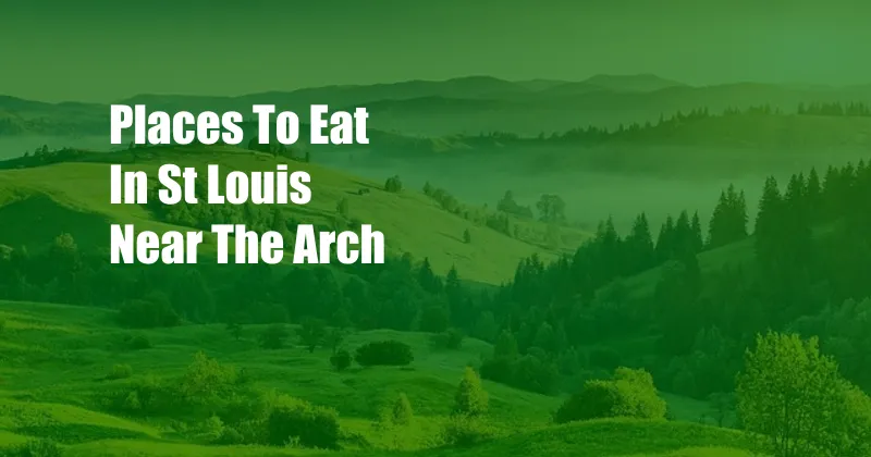 Places To Eat In St Louis Near The Arch