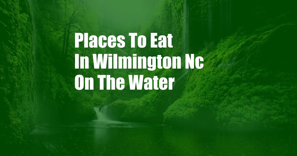 Places To Eat In Wilmington Nc On The Water