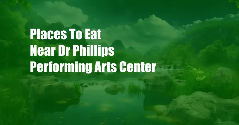Places To Eat Near Dr Phillips Performing Arts Center