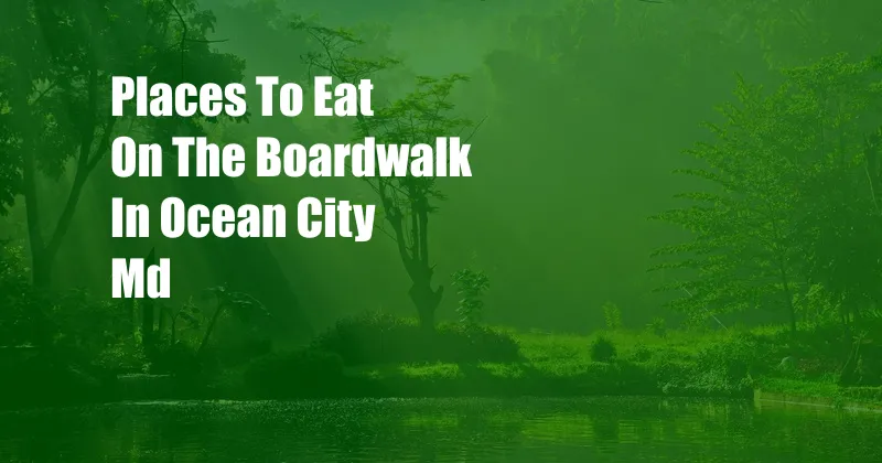 Places To Eat On The Boardwalk In Ocean City Md