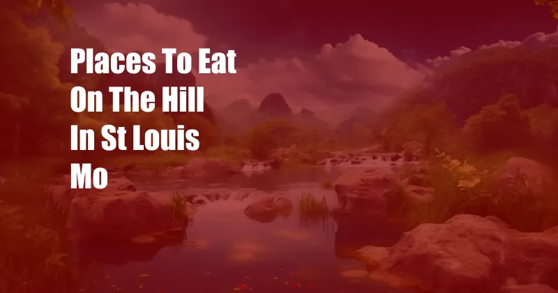 Places To Eat On The Hill In St Louis Mo