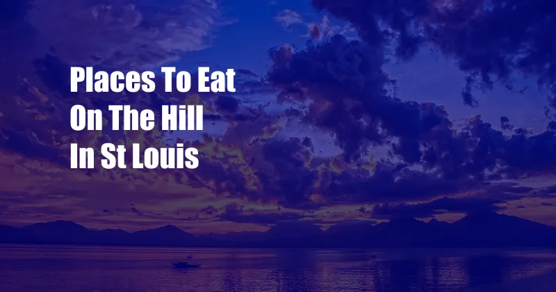 Places To Eat On The Hill In St Louis