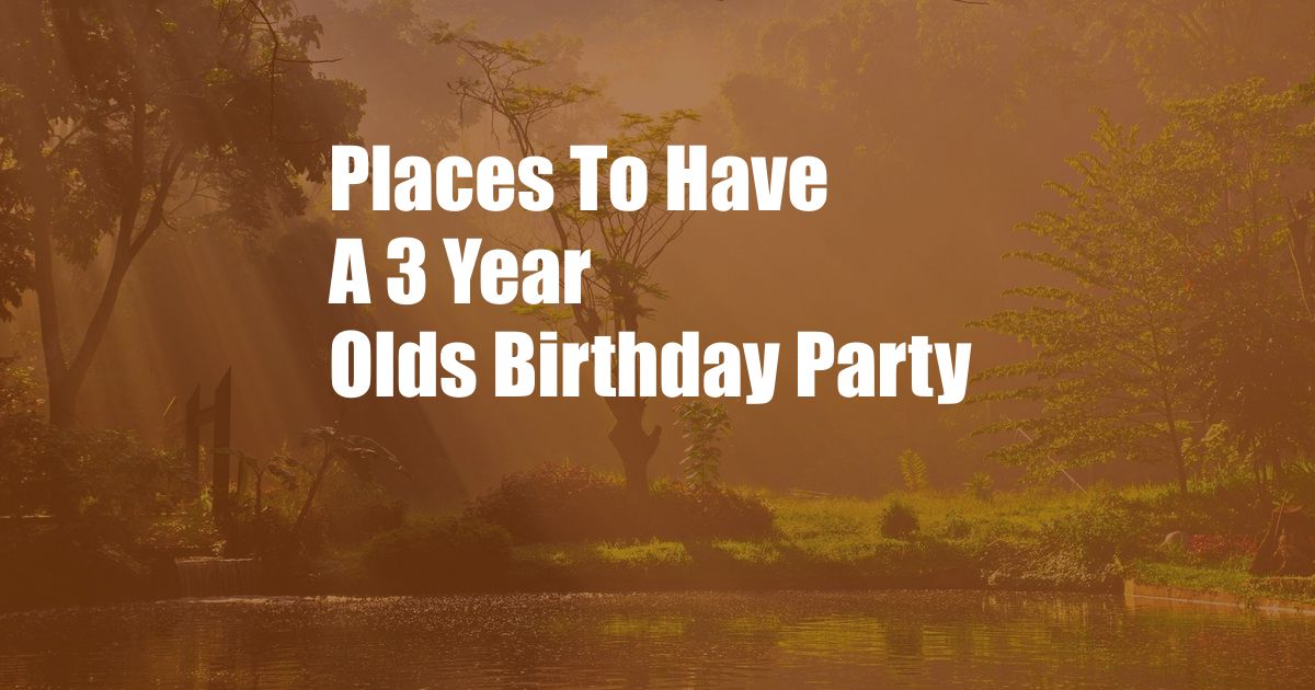 Places To Have A 3 Year Olds Birthday Party