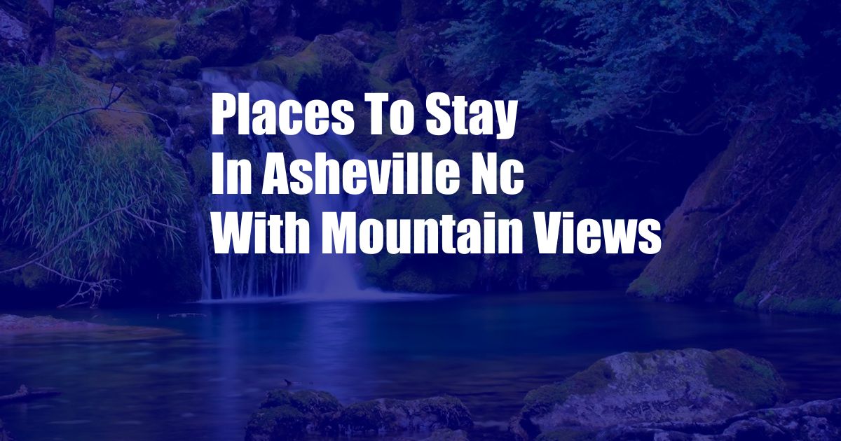 Places To Stay In Asheville Nc With Mountain Views