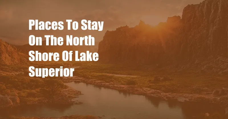 Places To Stay On The North Shore Of Lake Superior