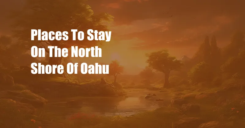 Places To Stay On The North Shore Of Oahu