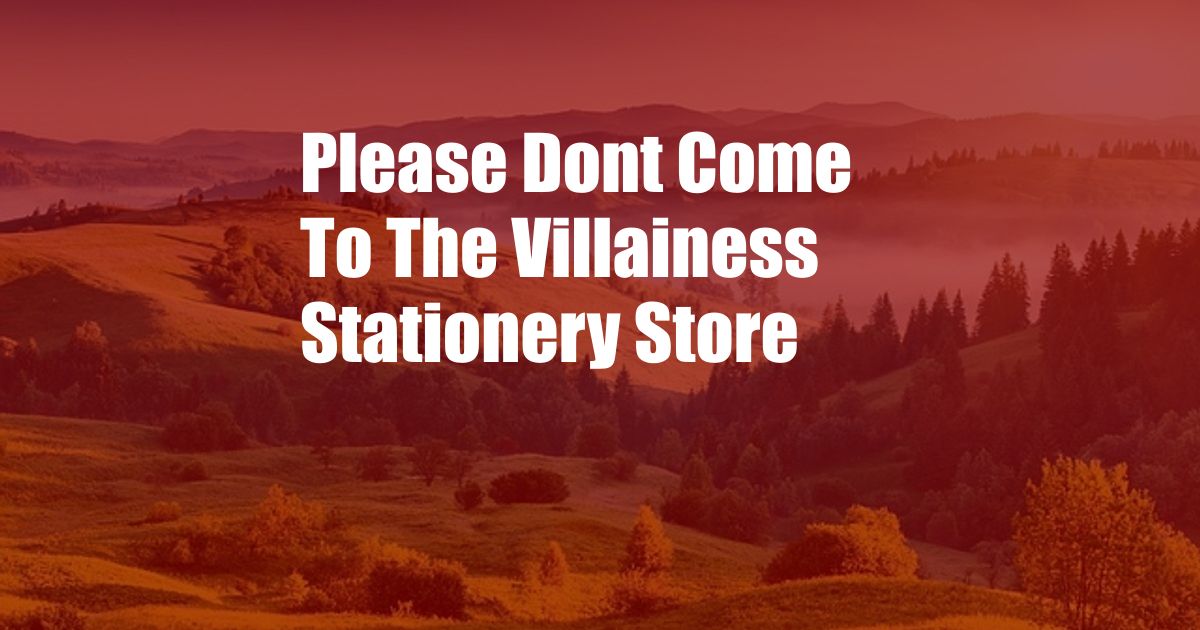 Please Dont Come To The Villainess Stationery Store 