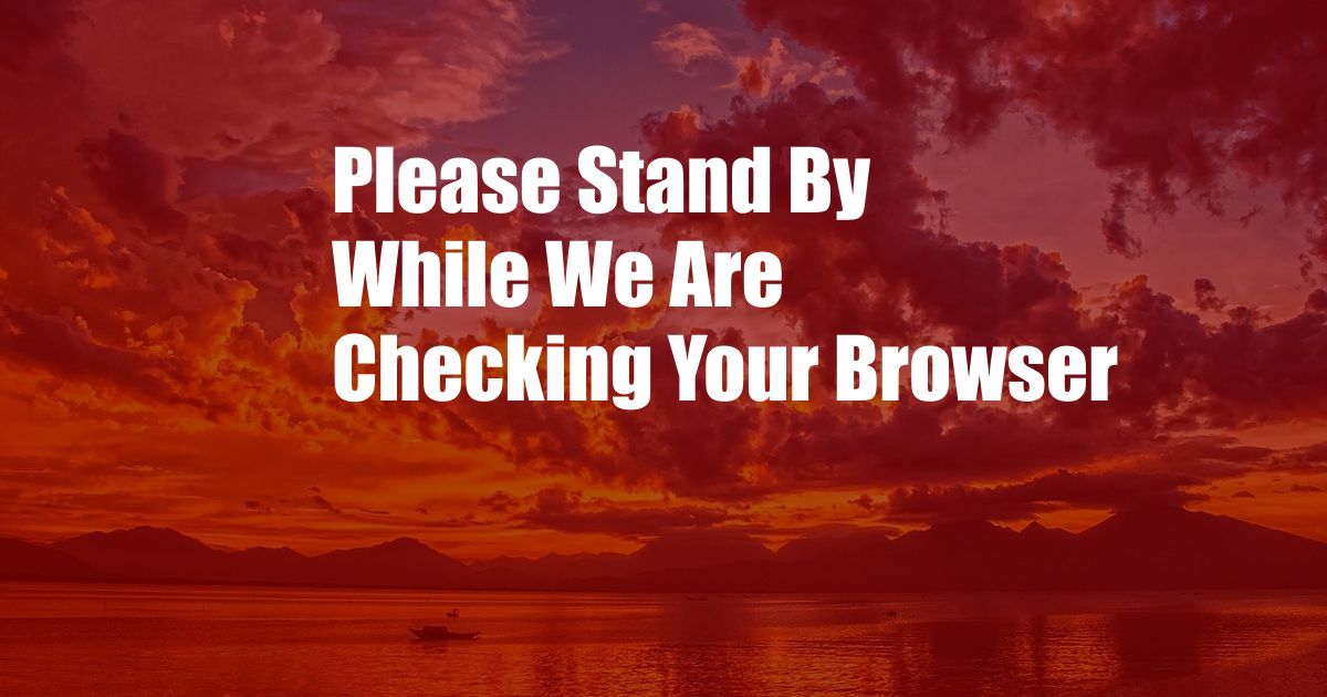 Please Stand By While We Are Checking Your Browser