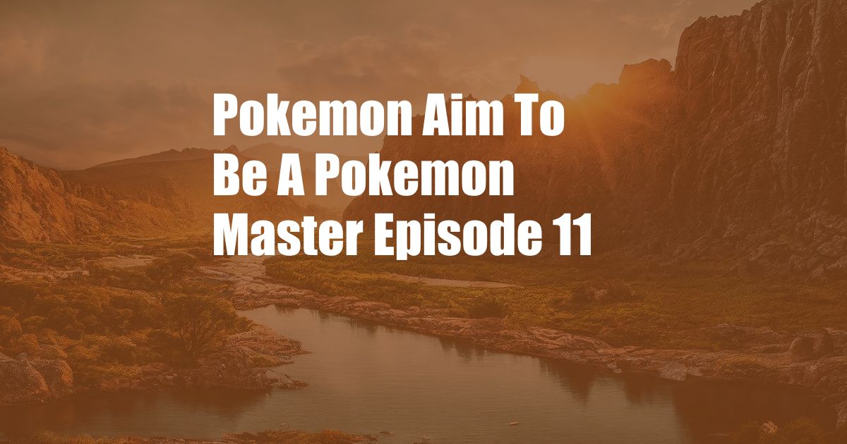 Pokemon Aim To Be A Pokemon Master Episode 11