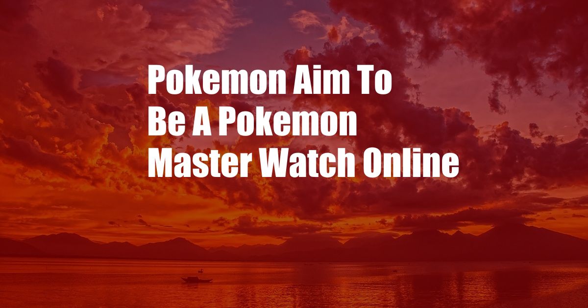 Pokemon Aim To Be A Pokemon Master Watch Online