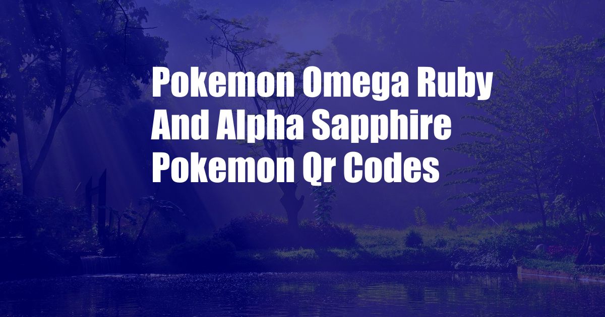 Pokemon Omega Ruby And Alpha Sapphire Pokemon Qr Codes