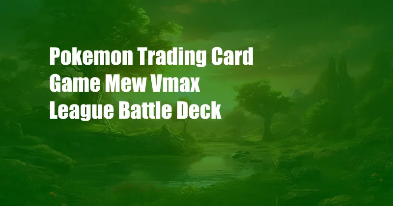 Pokemon Trading Card Game Mew Vmax League Battle Deck