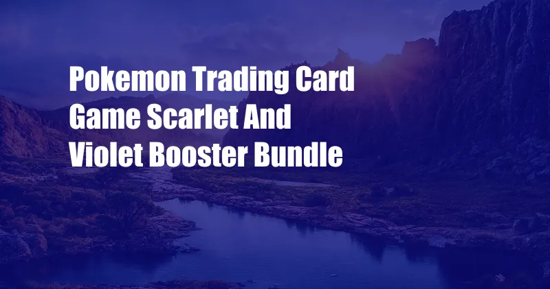 Pokemon Trading Card Game Scarlet And Violet Booster Bundle
