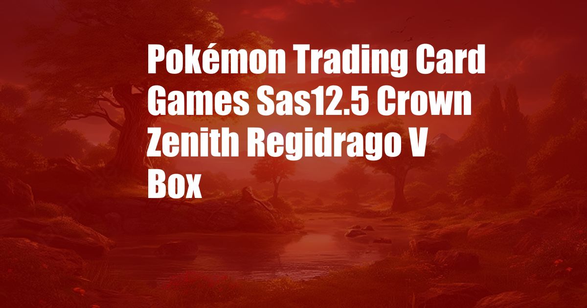 Pokémon Trading Card Games Sas12.5 Crown Zenith Regidrago V Box